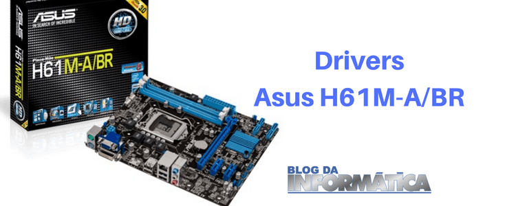 Drivers - Placa mãe ASUS H61M-A/BR