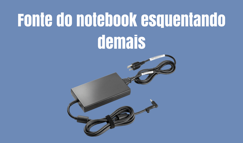 Fonte de notebook esquentando