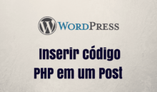 Como inserir um código PHP no seu post