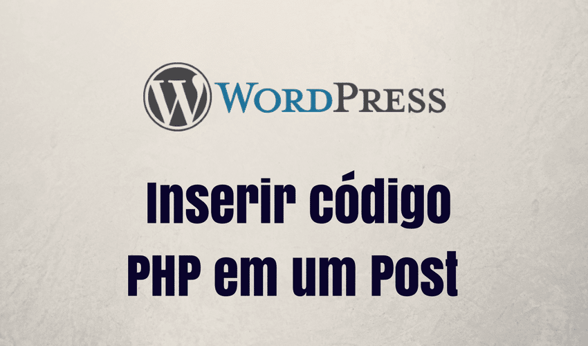 Inserir Código PHP em Post ou Página