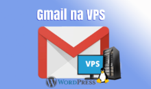 Usando o Gmail para enviar emails da VPS WordPress
