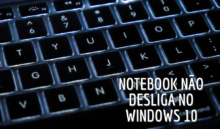 Notebook com Windows 10 não desliga