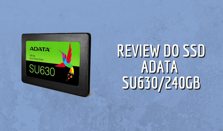 Análise do SSD Adata SU630240 GB
