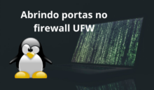 Abrindo portas no firewall UFW do Ubuntu 22