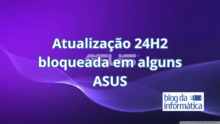 Microsoft bloqueia atualização do Windows 11 24H2 para dois modelos ASUS devido a falhas