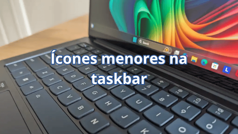 Ícones menores na taskbar do Windows 11