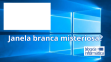 Se uma janela branca apareceu misteriosamente no seu Windows, veja como resolver