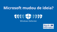 A Microsoft mudou de ideia? O Windows Defender ainda é seguro?